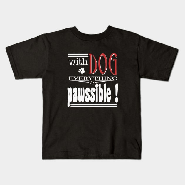 With Dog everthing is pawssible Kids T-Shirt by beangrphx